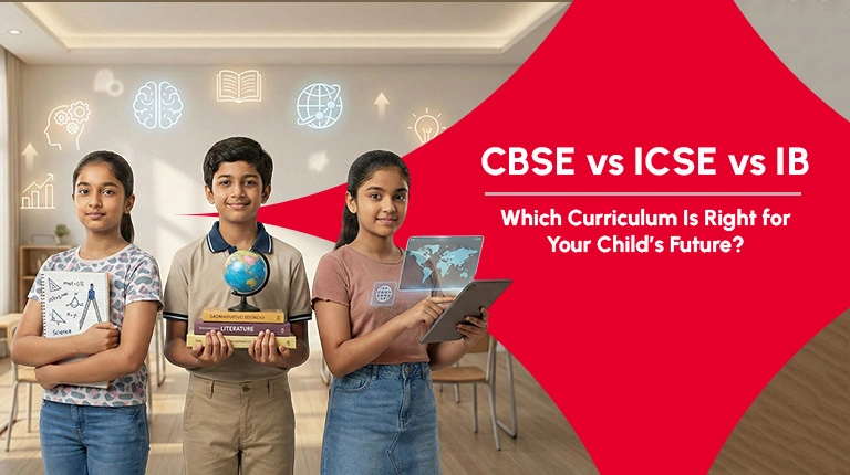 CBSE vs ICSE vs IB - Which Curriculum Is Best for Your Child’s Future